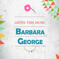 Barbara George - Listen This Music