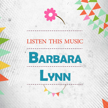 Barbara Lynn - Listen This Music