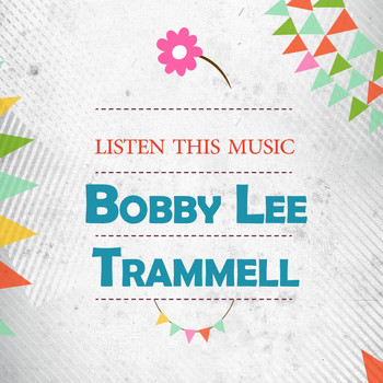 Bobby Lee Trammell - Listen This Music