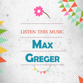 Max Greger - Listen This Music