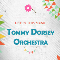 Tommy Dorsey Orchestra - Listen This Music