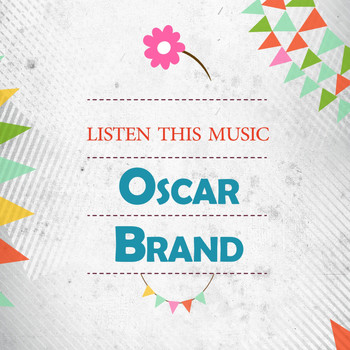 Oscar Brand - Listen This Music