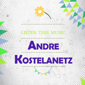 Andre Kostelanetz & His Orchestra - Listen This Music