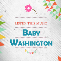 Baby Washington - Listen This Music