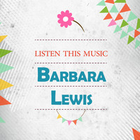 Barbara Lewis - Listen This Music