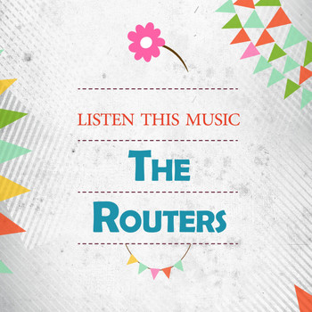 The Routers - Listen This Music