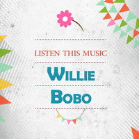 Willie Bobo - Listen This Music