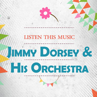 Jimmy Dorsey & His Orchestra - Listen This Music