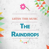 The Raindrops - Listen This Music