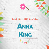 Anna King - Listen This Music