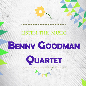 Benny Goodman Quartet - Listen This Music