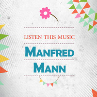 Manfred Mann - Listen This Music