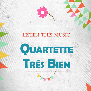 Quartette Tres Bien - Listen This Music