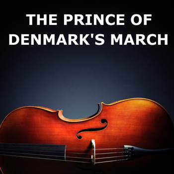 Jeremiah Clarke, Trumpet Voluntary and Prince of Denmark's March - The Prince of Denmark