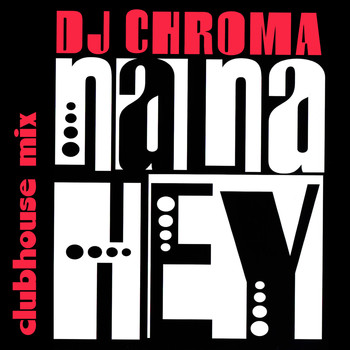Dj Chroma - Na Na Hey (Clubhouse Mix)