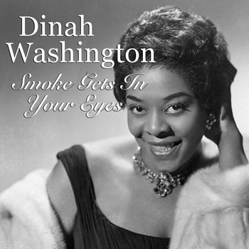 Dinah Washington - Smoke Gets In Your Eyes