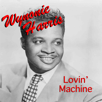 Wynonie Harris - Lovin' Machine