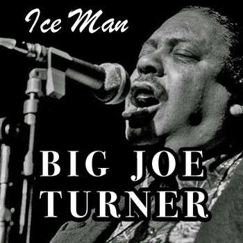 Big Joe Turner - Ice Man