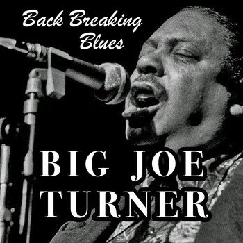 Big Joe Turner - Back Breaking Blues