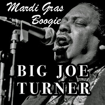 Big Joe Turner - Mardi Gras Boogie