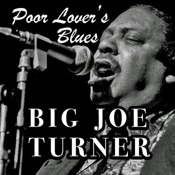 Big Joe Turner - Poor Lover's Blues