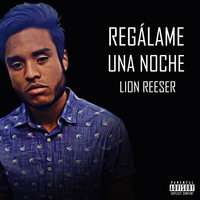 Lion Reeser - Regálame una Noche (Explicit)