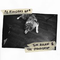 Tom Allan & The Strangest - 2 Fingers Up