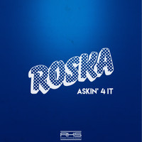 Roska - Askin' 4 It