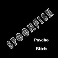 Spoonfish - Psycho Bitch