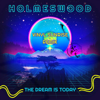 Holmeswood - The Dream Is Today (Vinyl Sunrise Remix)