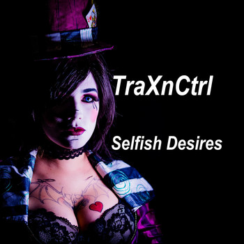 Traxnctrl - Selfish Desires
