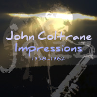 John Coltrane - Impressions 1958-1962