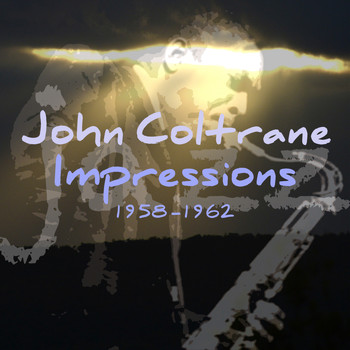 John Coltrane - Impressions 1958-1962