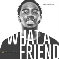 Chandler Moore - What a Friend