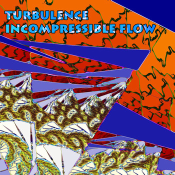 Turbulence - Incompressible Flow