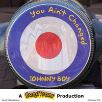 Johnny Boy - You Ain't Changed