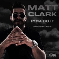 Matt Clark - Imma Do It (Explicit)
