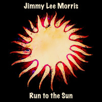 Jimmy Lee Morris - Run to the Sun