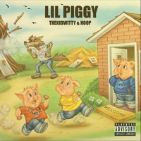 Thekidwitty - Lil Piggy (feat. Hoop) (Explicit)