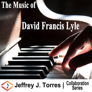 Jeffrey J. Torres & David Francis Lyle - The Music of David Francis Lyle