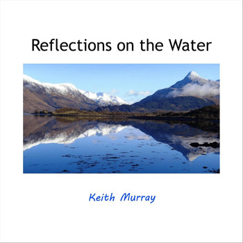 Keith Murray - Reflections on the Water