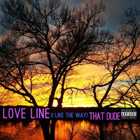 That Dude - Love Line (I Like the Way) (Explicit)