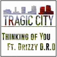 Tragic City - Thinking of You (feat. Drizzy D.R.O)