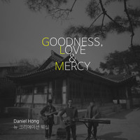 Daniel Hong & 뉴 크리에이션 워십 - Goodness, Love and Mercy (Live)