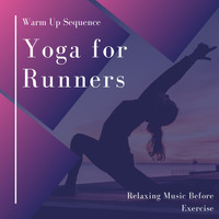 The Runner - Yoga for Runners - Warm Up Sequence, Relaxing Music Before Exercise