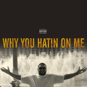 Cut - Why You Hatin' on Me (Explicit)