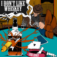 Luke Edney - I Don't Like Whiskey