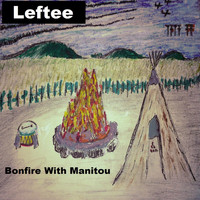 Leftee - Bonfire with Manitou (Explicit)