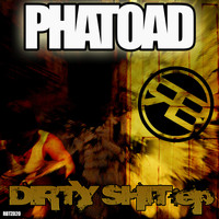 Phatoad - DIRTY SHIT