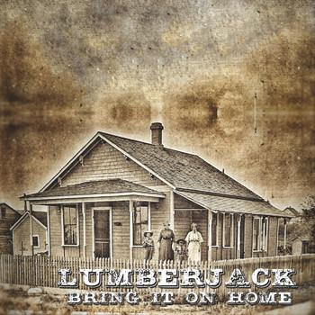 Lumberjack - Bring It on Home